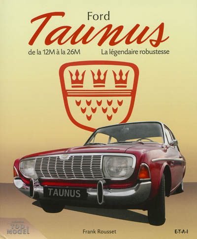 Ford Taunus : de la 12 M à la 26 M, 1952-1972, la légendaire robustesse