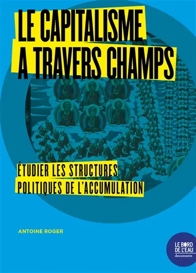 Le capitalisme à travers champs : étudier les structures politiques de l'accumulation