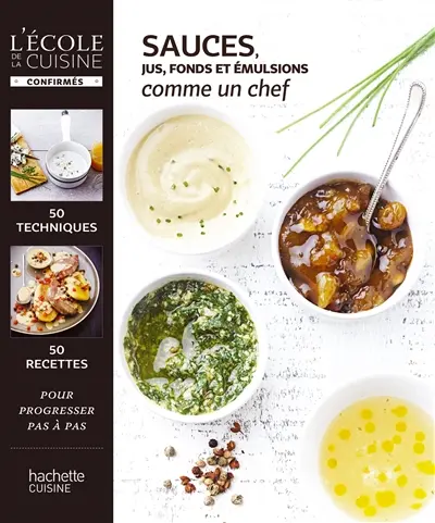 Sauces, jus et émulsions : comme un chef