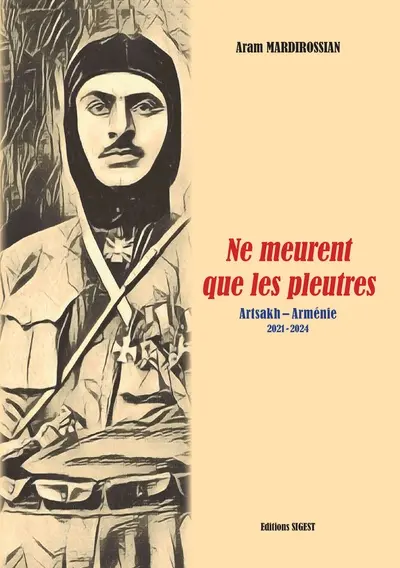 Ne meurent que les pleutres : Artsakh (Haut-Karabagh)-Arménie, 2021-2024
