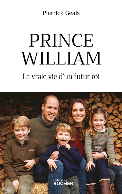 Prince William : la vraie vie d'un futur roi - Pierrick Geais
