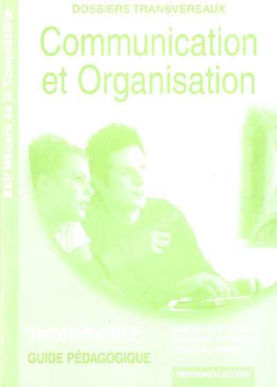 Communication et organisation terminale BEP : BEP métiers de la comptabilité, guide pédagogique : dossiers transversaux