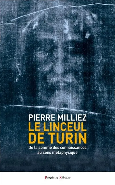 Le linceul de Turin : de la somme des connaissances au sens métaphysique