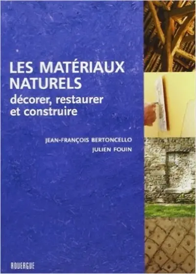 Les matériaux naturels : décorer, restaurer et construire