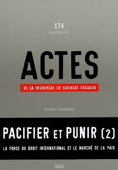 Actes de la recherche en sciences sociales, n° 174. Pacifier et punir (2) : la force du droit international et le marché de la paix