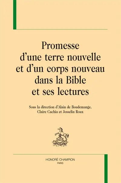 Promesse d'une terre nouvelle et d'un corps nouveau dans la Bible et ses lectures Promesse d'une terre nouvelle et d'un corps nouveau dans la Bible et ses lectures