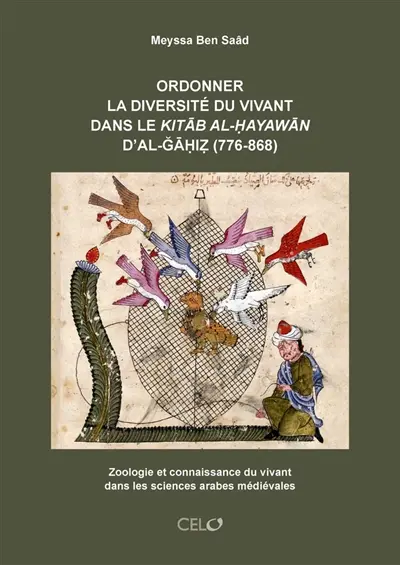 Ordonner la diversité du vivant dans le Kitâb al-Hayawân d'Al-Gâhiz (776-868) : zoologie et connaissance du vivant dans les sciences arabes médiévales