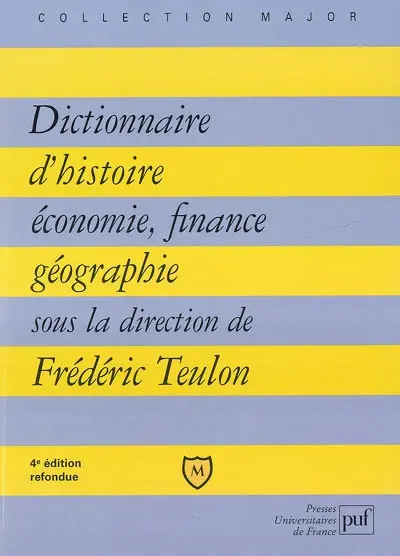 Dictionnaire d'histoire, économie, finance, géographie : hommes, faits, mécanismes, entreprises, concepts