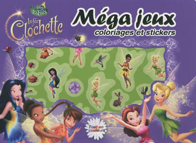 La fée Clochette : méga jeux coloriages et stickers : tout en couleurs