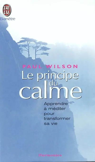 Le principe du calme : apprendre à méditer pour transformer sa vie
