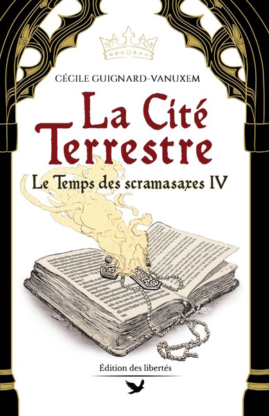 Le temps des scramasaxes. Vol. 4. La cité terrestre : 540-548 ap. J.-C.