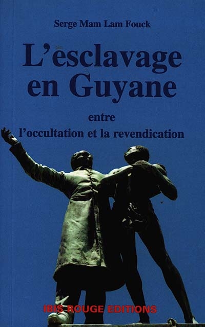 L'esclavage en Guyane entre l'occultation et la revendication : l'évolution de la représentation de l'esclavage dans la société guyanaise (1848-1977)