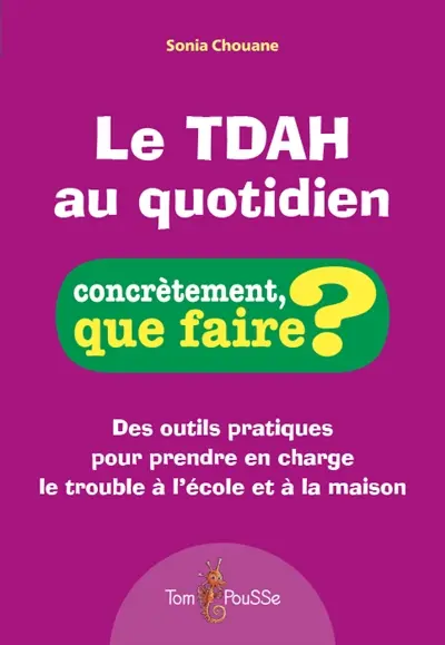 Le TDAH au quotidien : des outils pratiques pour prendre en charge le trouble à l'école et à la maison