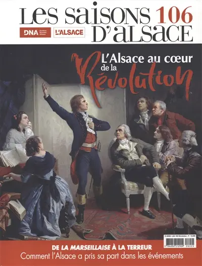 Saisons d'Alsace (Les), n° 106. L'Alsace au coeur de la Révolution : de la Marseillaise à la Terreur : comment l'Alsace a pris sa part dans les événements
