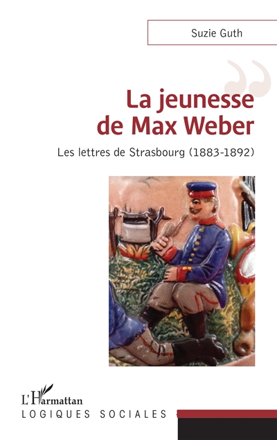 La jeunesse de Max Weber : les lettres de Strasbourg (1883-1892)