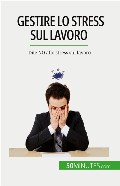 Gestire lo stress sul lavoro : Dite NO allo stress sul lavoro