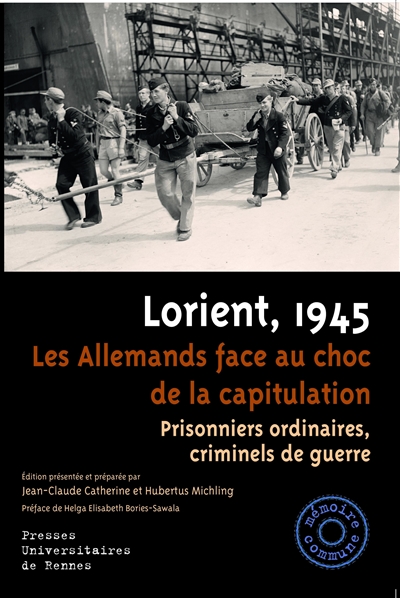 Lorient, 1945 : les Allemands face au choc de la capitulation : prisonniers ordinaires, criminels de guerre