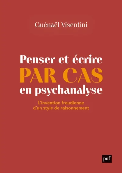 Penser et écrire par cas en psychanalyse : l'invention freudienne d'un style de raisonnement