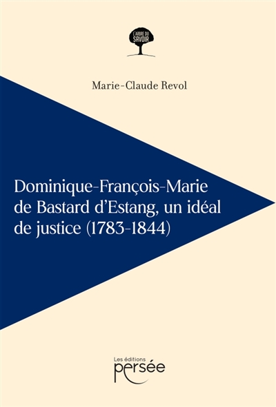 Dominique-François-Marie de Bastard d'Estang : un idéal de justice (1783-1844)