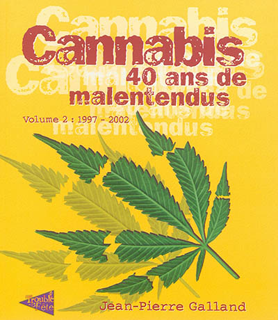 Cannabis : 40 ans de malentendus. Vol. 2. 1997-2002