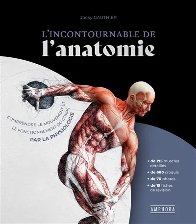 L'incontournable de l'anatomie : comprendre le mouvement et le fonctionnement du corps par la physiologie