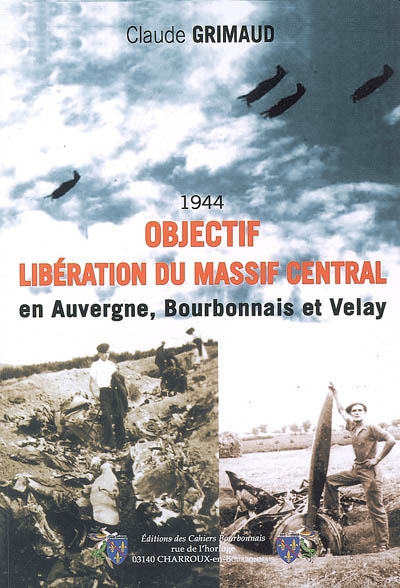 Objectif libération du Massif Central, 1944 : en Auvergne, Bourbonnais et Velay
