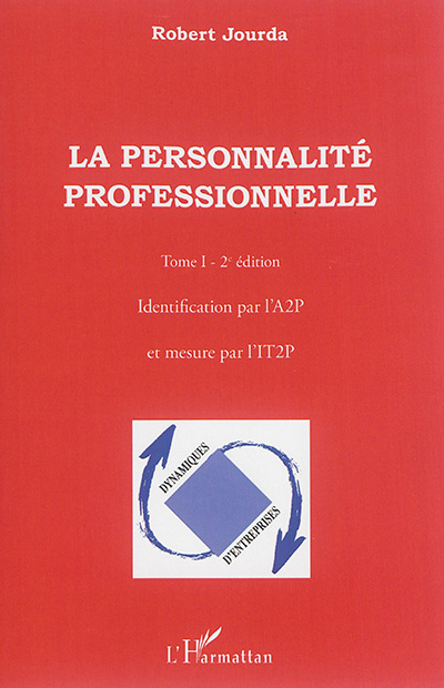 La personnalité professionnelle. Vol. 1. Identification par l'A2P et mesure par l'IT2P