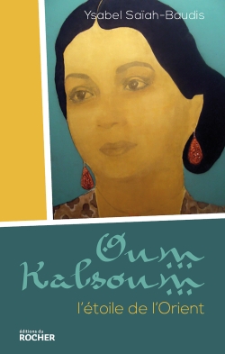 Oum Kalsoum : l'étoile de l'Orient