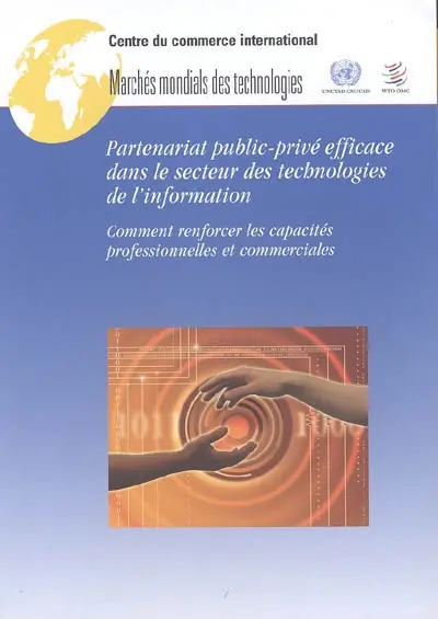 Partenariat public-privé efficace dans le secteur des technologies de l'information : comment renforcer les capacités professionnelles et commerciales : marchés mondials des technologies