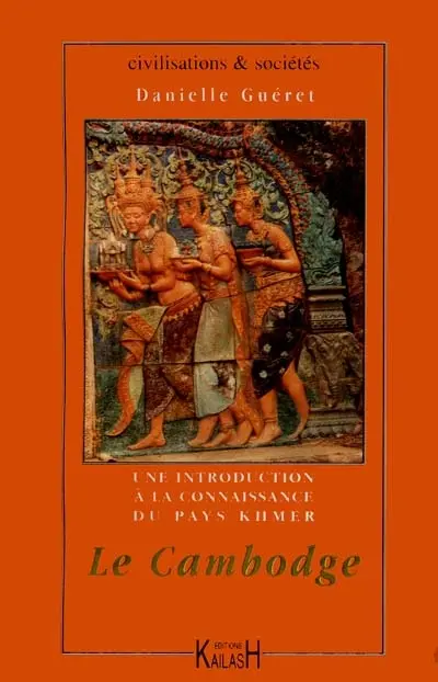 Le Cambodge : une introduction à la connaissance du pays khmer