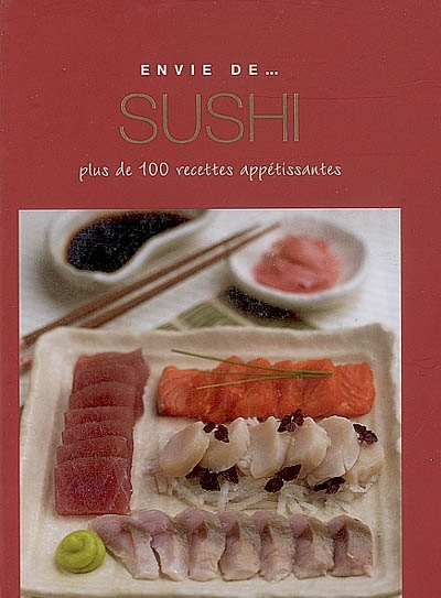 Sushi : plus de 100 recettes appétissantes
