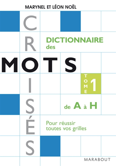 Dictionnaire Marabout des mots croisés : pour réussir toutes vos grilles. Vol. 1. De A à H