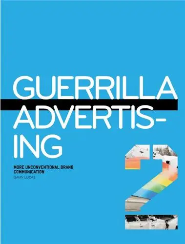 Guerrilla Advertising 2 : More Unconventional Brand Communications