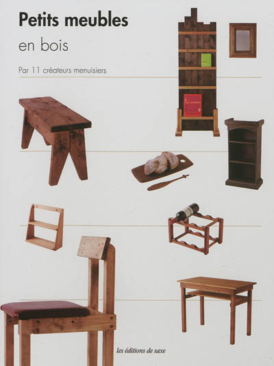 Petits meubles en bois : techniques et astuces de pros par 11 créateurs menuisiers
