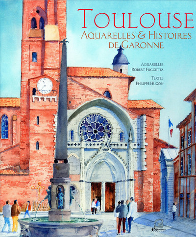Toulouse : aquarelles et histoires de Garonne