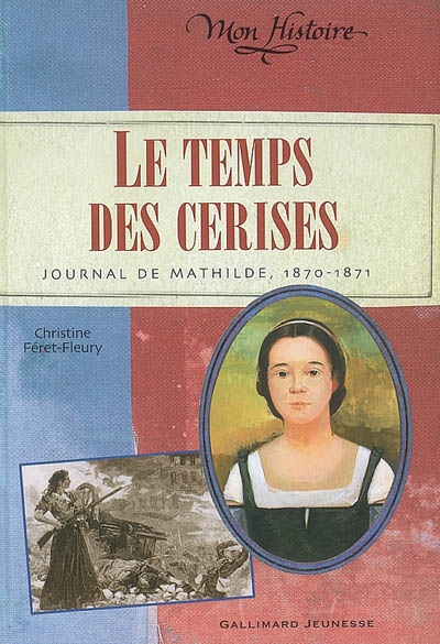 Le temps des cerises : journal de Mathilde, 1870-1871