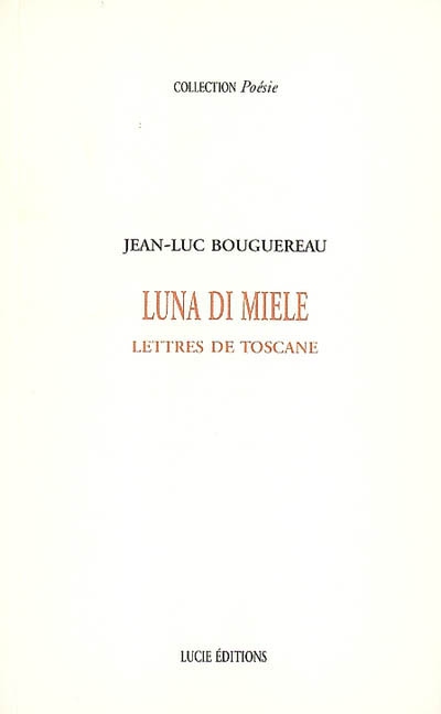 Luna di miele : lettres de Toscane