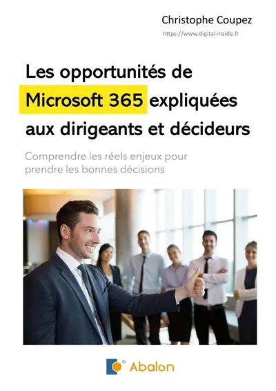 Les opportunités de Microsoft 365 expliquées aux dirigeants et décideurs : Comprendre les réels enjeux pour prendre les bonnes décisions