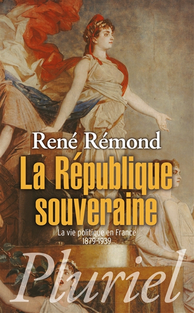 La République souveraine : la vie politique en France, 1879-1939