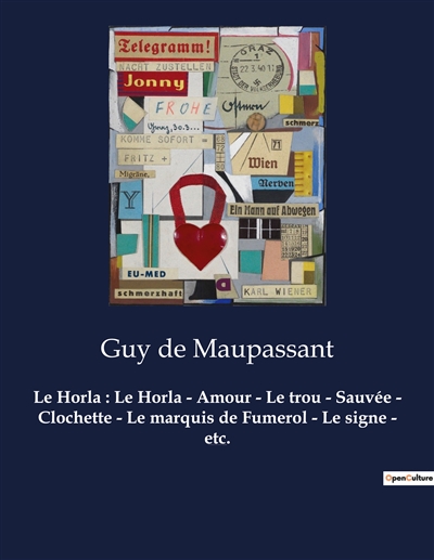 Le Horla : Le Horla - Amour - Le trou - Sauvée - Clochette - Le marquis de Fumerol - Le signe - etc. : Un recueil de nouvelles de Guy De Maupassant