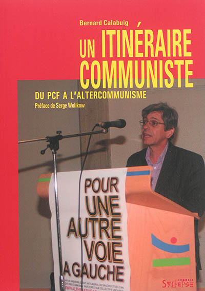 Un itinéraire communiste : du PCF à l'altercommunisme