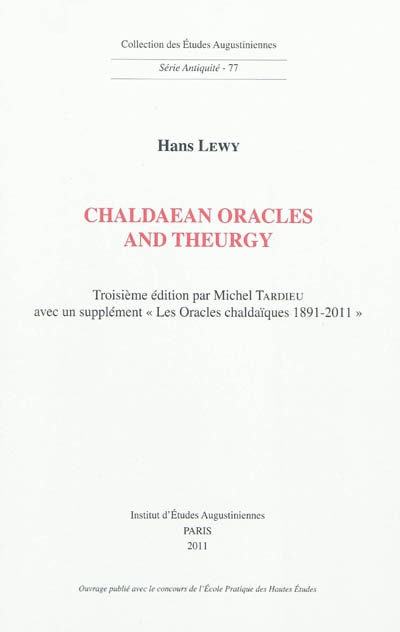 Chaldaean oracles and theurgy : mysticism, magic and platonism in the later Roman empire