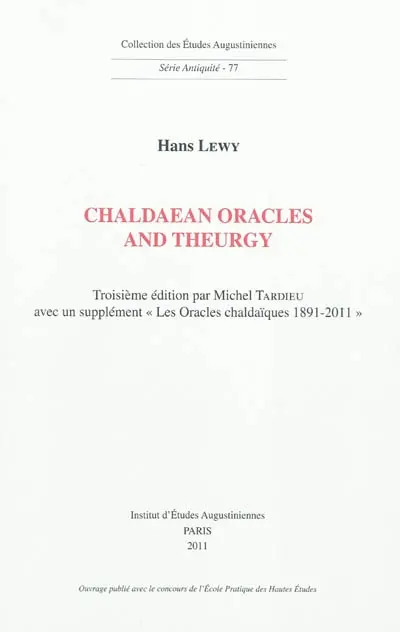 Chaldaean oracles and theurgy : mysticism, magic and platonism in the later Roman empire