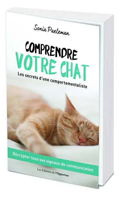 Comprendre votre chat : les secrets d'une comportementaliste : décrypter tous ses signaux de communication