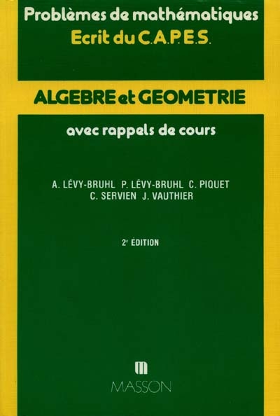 Algèbre et géométrie, problèmes de mathématiques : écrit du CAPES, avec rappels de cours : année 1979-1987, concours interne 1987