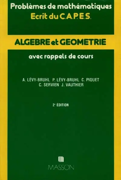 Algèbre et géométrie, problèmes de mathématiques : écrit du CAPES, avec rappels de cours : année 1979-1987, concours interne 1987