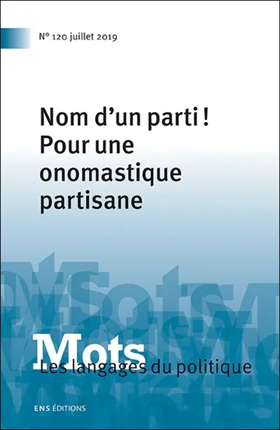 Mots : les langages du politique, n° 120. Nom d'un parti ! : pour une onomastique partisane