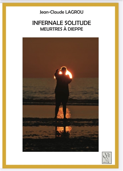 INFERNALE SOLITUDE : MEURTRES A DIEPPE