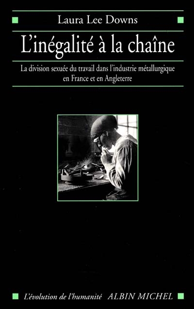 L'inégalité à la chaîne : la division sexuée du travail dans l'industrie métallurgique en France et en Angleterre : 1914-1939