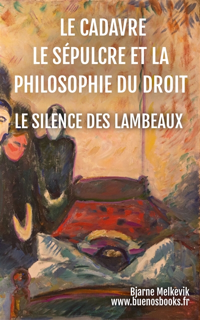 Le Cadavre, Le Sépulcre Et La Philosophie Du Droit : Le Silence Des Lambeaux